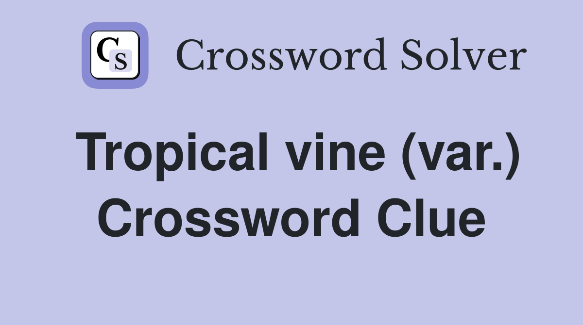 Tropical vine (var.) Crossword Clue Answers Crossword Solver